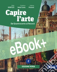 CAPIRE L'ARTE - EDIZIONE VERDE 2 + DAL NEOCLASSICISMO ALL'IMPRESSIONISMO