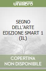 SEGNO DELL'ARTE EDIZIONE SMART 1 (IL) libro