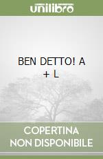 BEN DETTO! A + L
