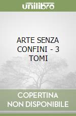 ARTE SENZA CONFINI - 3 TOMI libro