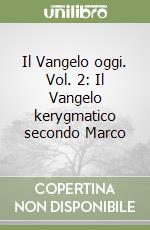 Il Vangelo oggi. Vol. 2: Il Vangelo kerygmatico secondo Marco libro