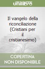 Il vangelo della riconciliazione (Cristiani per il cristianesimo) libro