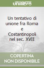 Un tentativo di unione fra Roma e Costantinopoli nel sec. XVII libro