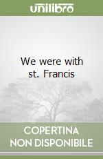 We were with st. Francis libro