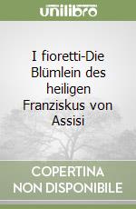 I fioretti-Die Blümlein des heiligen Franziskus von Assisi libro