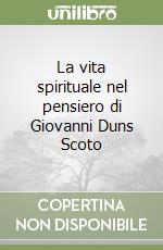 La vita spirituale nel pensiero di Giovanni Duns Scoto libro