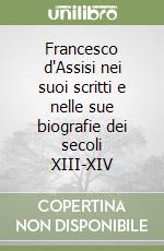 Francesco d'Assisi nei suoi scritti e nelle sue biografie dei secoli XIII-XIV libro