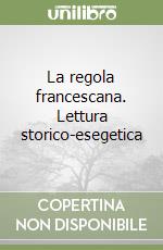 La regola francescana. Lettura storico-esegetica libro