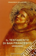 Il testamento di san Francesco. Meditazioni libro