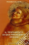 Il testamento di san Francesco. Meditazioni libro