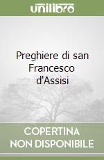 Preghiere di san Francesco d'Assisi libro