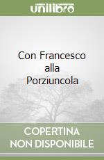 Con Francesco alla Porziuncola libro