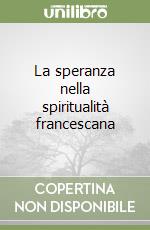 La speranza nella spiritualità francescana libro