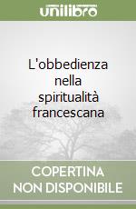 L'obbedienza nella spiritualità francescana libro