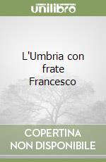 L'Umbria con frate Francesco libro