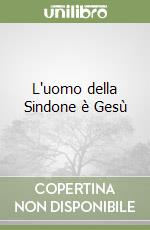 L'uomo della Sindone è Gesù