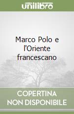 Marco Polo e l'Oriente francescano