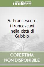 S. Francesco e i francescani nella città di Gubbio