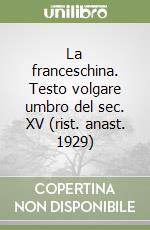 La franceschina. Testo volgare umbro del sec. XV (rist. anast. 1929) libro