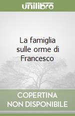 La famiglia sulle orme di Francesco libro