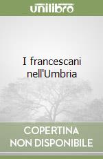 I francescani nell'Umbria libro