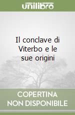 Il conclave di Viterbo e le sue origini libro