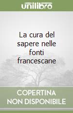 La cura del sapere nelle fonti francescane libro