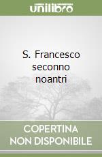 S. Francesco seconno noantri libro