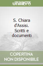 S. Chiara d'Assisi. Scritti e documenti