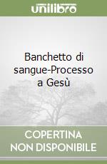 Banchetto di sangue-Processo a Gesù libro
