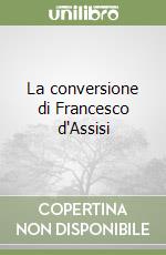 La conversione di Francesco d'Assisi