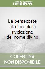 La pentecoste alla luce della rivelazione del nome divino libro