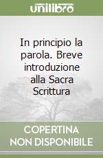 In principio la parola. Breve introduzione alla Sacra Scrittura libro