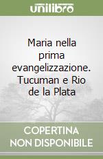 Maria nella prima evangelizzazione. Tucuman e Rio de la Plata libro