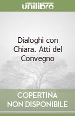 Dialoghi con Chiara. Atti del Convegno libro