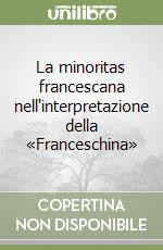 La minoritas francescana nell'interpretazione della «Franceschina» libro