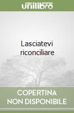 Lasciatevi riconciliare libro