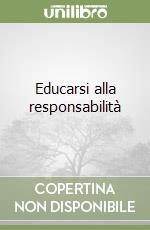 Educarsi alla responsabilità libro