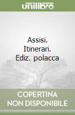 Assisi. Itinerari. Ediz. polacca libro