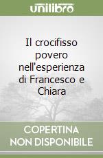 Il crocifisso povero nell'esperienza di Francesco e Chiara libro