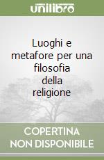 Luoghi e metafore per una filosofia della religione libro