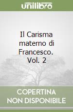 Il Carisma materno di Francesco. Vol. 2 libro