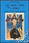 Guter Hirte für Afrika. Das Leben und Wirken des Bischofs Daniel Comboni (Ein) libro