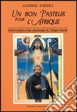 Un bon pasteur pour l'Afrique. Daniel Comboni évèque missionaire de l'Afrique centrale libro