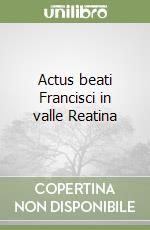 Actus beati Francisci in valle Reatina