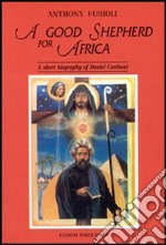 Good shepherd for Africa. A short biography of Daniel Comboni (A) libro