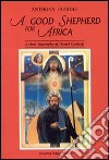 Good shepherd for Africa. A short biography of Daniel Comboni (A) libro