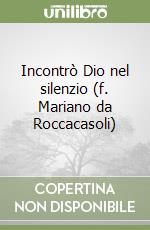 Incontrò Dio nel silenzio (f. Mariano da Roccacasoli)