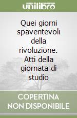 Quei giorni spaventevoli della rivoluzione. Atti della giornata di studio libro