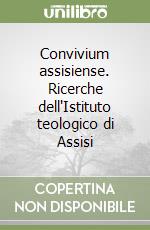 Convivium assisiense. Ricerche dell'Istituto teologico di Assisi libro